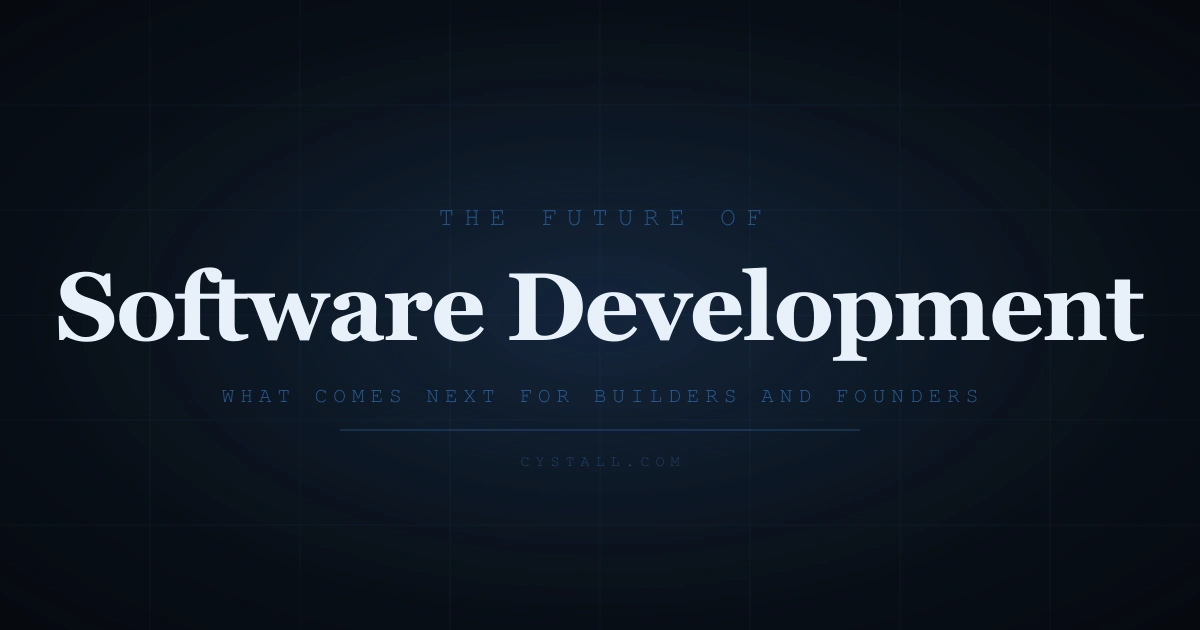 The future of software development for founders and builders