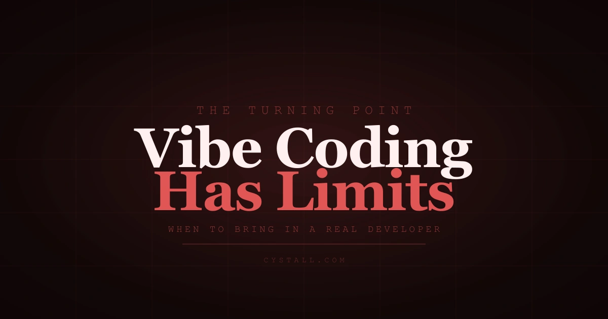 When to Stop Vibe Coding and Hire a Developer — Cystall Blog